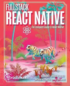 Fullstack React Native Create Beautiful Mobile Apps with JavaScript and React Na