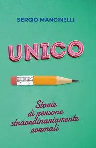 UNICO – Storie di persone straordinariamente normali di Sergio Mancinelli