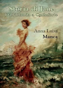 Storia di Jane. Dall’Irlanda a Carloforte, Anna Luisa Manca, 2016, Youcanprint