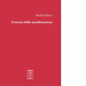 L essenza della manifestazione Ediz integrale di Michel Henry