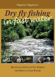 Dry fly fishing in fast water di Massimo Magliocco, 2016, Youcanprint