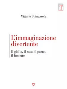 L’immaginazione divertente. Il giallo, il rosa, il porno e il fumetto