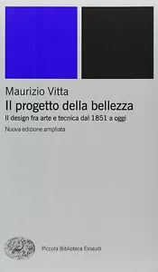 Il progetto della bellezza Il design fra arte e tecnica dal 1851 a oggi