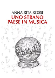 Uno strano paese in musica - Anna Rita Rossi, 2018, Youcanprint