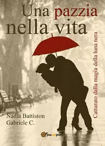 Una pazzia nella vita di Nadia Battiston, Carmela Gabriele, 2016, Youcanprint