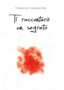 Ti raccontero un segreto di Francesco Casamassima, 2017, Youcanprint