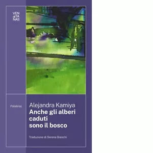 Anche gli alberi caduti sono il bosco di Alejandra Kamiya