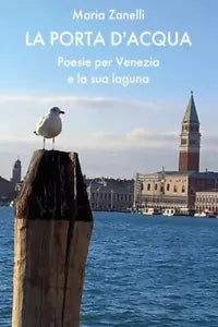 La porta d acqua Poesie per Venezia e la sua laguna di Maria Zanelli
