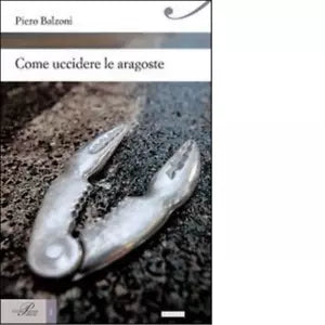 Come uccidere le aragoste di Piero Balzoni