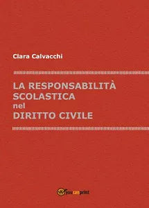 La responsabilita scolastica nel diritto civile di Clara Calvacchi, 2017, You