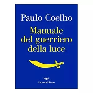 Manuale del guerriero della luce di Paulo Coelho, 2017, La Nave Di Teseo