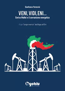 Veni, vidi, Eni... Enrico Mattei e il sovranismo energetico di Gianfranco Peronc