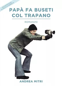 Papa fa buseti col trapano di Andrea Mitri, 2021, Youcanprint