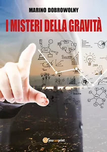 I misteri della gravita - Marino Dobrowolny, 2017, Youcanprint