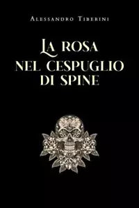 La rosa nel cespuglio di spine di Alessandro Tiberini