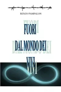 Fuori dal mondo dei vivi di Renzo Pampalon, 2018, Youcanprint