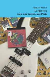 La mia vita come una canzone dei Pooh di Fabrizio Mezzo