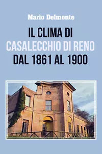 Il clima di Casalecchio di Reno dal 1861 al 1900 di Mario Delmonte, 2021, Youc