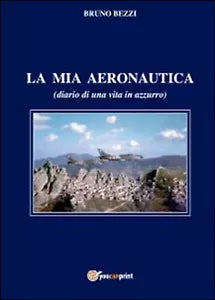 La mia aeronautica di Bruno Bezzi, 2014, Youcanprint