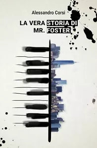 La vera storia di Mr. Foster di Alessandro Corsi, 2017, Youcanprint