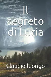 Il segreto di Lucia di Claudio Luongo Ciro L, 2020, Indipendently Published