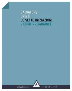 Le sette iniziazioni e come prepararle - Salvatore Brizzi, 2020, Antipodi