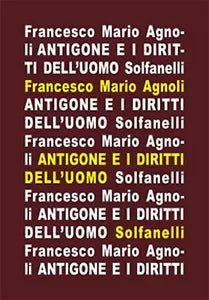 ANTIGONE e i diritti dell’uomo di Francesco Mario Agnoli, Solfanelli Edizioni