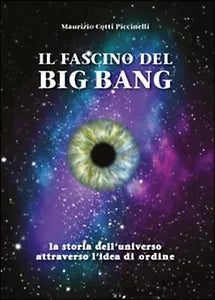 Il fascino del Big Bang. La storia dell’universo attraverso l’idea di ordine