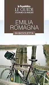 Emilia Romagna in bicicletta Le guide ai sapori e ai piaceri