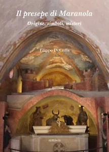 Il presepe di Maranola. Origine, simboli, misteri di Filippo Di Cuffa, 2020
