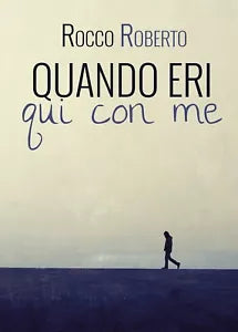 Quando eri qui con me di Rocco Roberto, 2019, Youcanprint