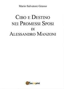 Cibo e destino nei Promessi Sposi di Alessandro Manzoni di Mario Salvatore Gras