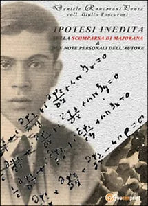 Ipotesi inedita sulla scomparsa di Ettore Majorana e due note personali