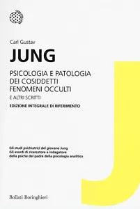 Psicologia e patologia dei cosiddetti fenomeni occulti e altri scritti