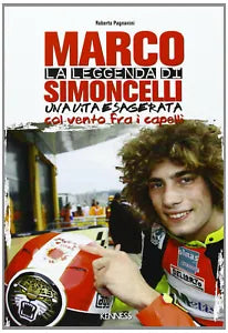 La leggenda di Marco Simoncelli Una vita esagerata col vento fra i capelli