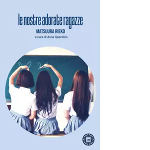 Le nostre adorate ragazze di Rieko Matsuura