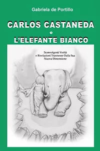 Carlos Castaneda e l’elefante bianco, Gabriela De Portillo, 2015, Youcanprint