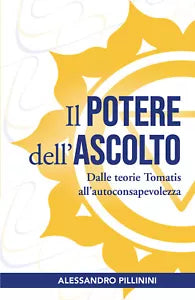 Il potere dell’ascolto. Dalle teorie Tomatis all’autoconsapevolezza di Alessandr