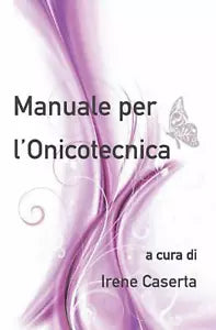 MANUALE PER L’ONICOTECNICA di Irene Caserta 2020 Indipendently Published