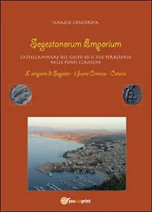 Segestanorum Emporium. Castellammare del Golfo nelle fonti classiche Concordia