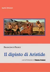 Il dipinto di Aristide di Francesco Pilieci, 2019, Apollo Edizioni