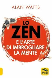Lo zen e l arte di imbrogliare la mente di Alan W Watts