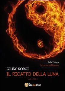 Il ricatto della luna. Le catene della notte Vol.1 di Giusy Sorci, 2014, Youc