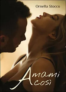 Amami cosi di Ornella Stocco, 2016, Youcanprint