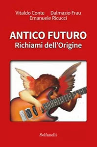 ANTICO FUTURO Richiami dell’Origine di Vitaldo Conte, Dalmazio Frau, E. Ricucci