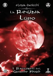 La Regina Lupo - I Racconti del Grande Nord Libro 2 di Elena Cavicchi, 2021, Y