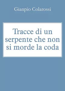 Tracce di un serpente che non si morde la coda di Gianpio Colarossi, 2018