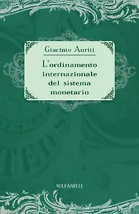 L’ORDINAMENTO INTERNAZIONALE DEL SISTEMA MONETARIO, Giacinto Auriti, Solfanelli