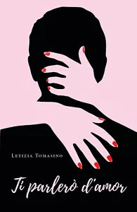 Ti parlero d’amor di Letizia Tomasino, 2020, Youcanprint
