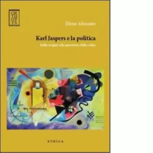 Karl Jaspers e la politica Dalle origini alla questione della colpa